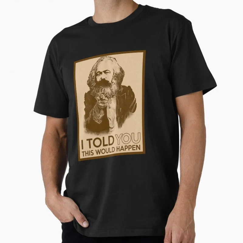 

Karl Marx I Told You This Would Happen Funny Gift T shirt for man Large size Tops 100% cotton printed Clothes
