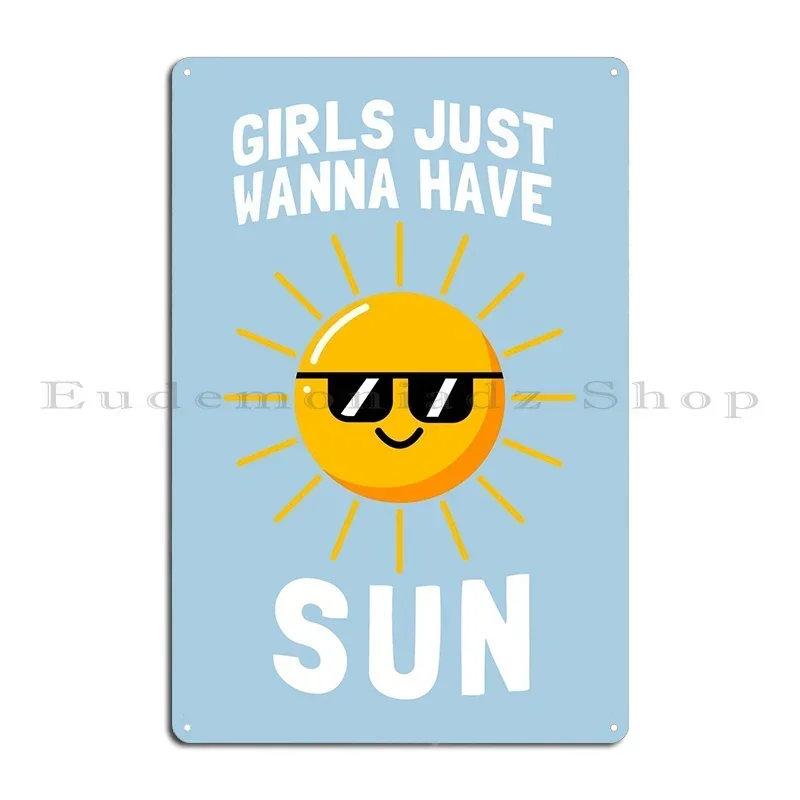 Girls Just Wanna Have Sun Metal Sign Party Cinema Designing Club Design Tin Sign Poster