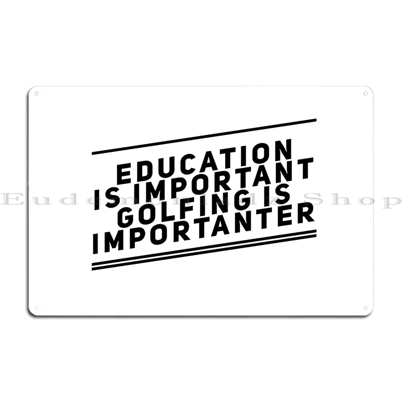 Education Is Important Golfing Is Importanter Metal Signs Customize Custom Wall Cave Bar Cinema Tin Sign Poster