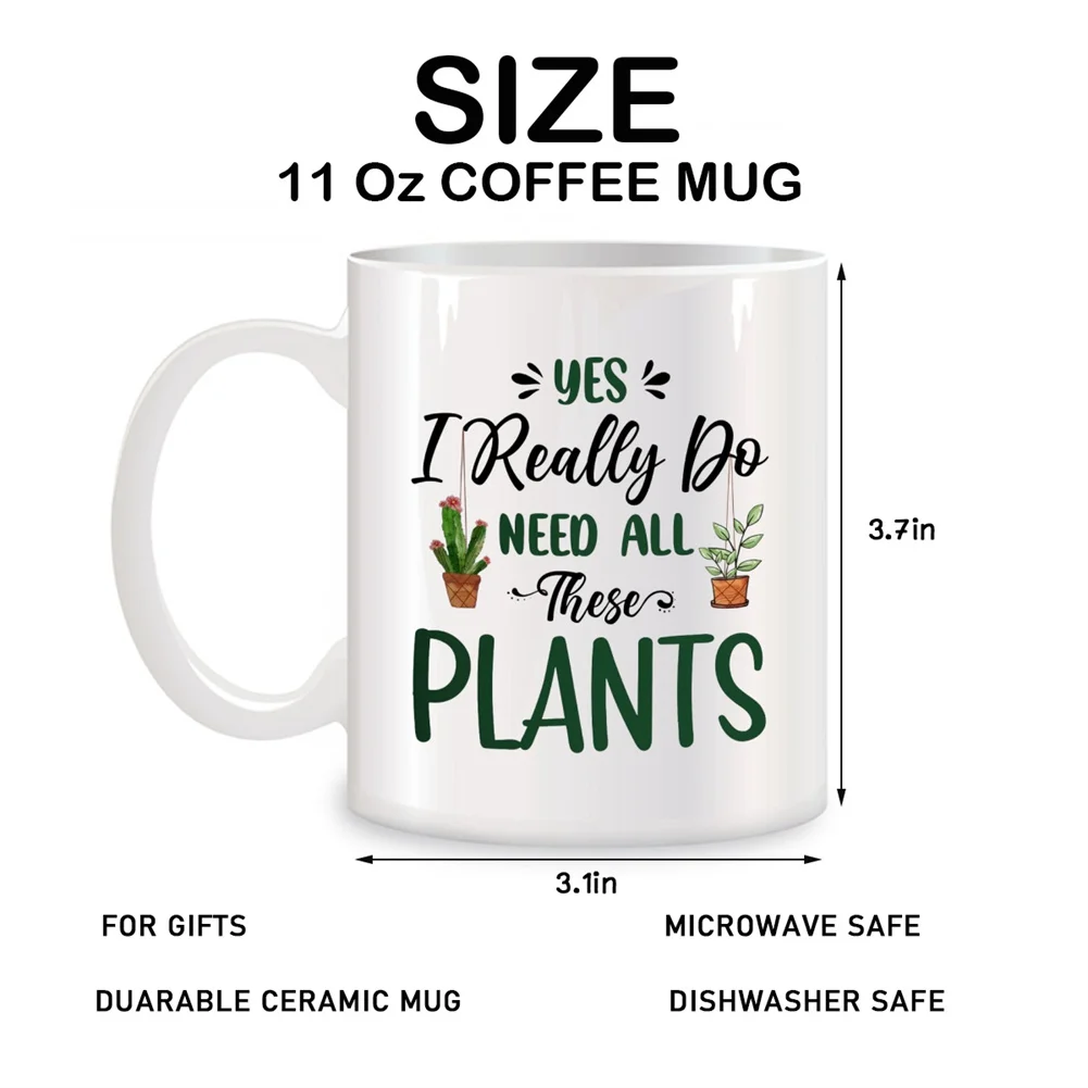 Yes I Really Do Need All These Plants Mugs For Plant Lovers, Mom, Woman Birthday Gifts Novelty Coffee Ceramic Cups White 11 oz