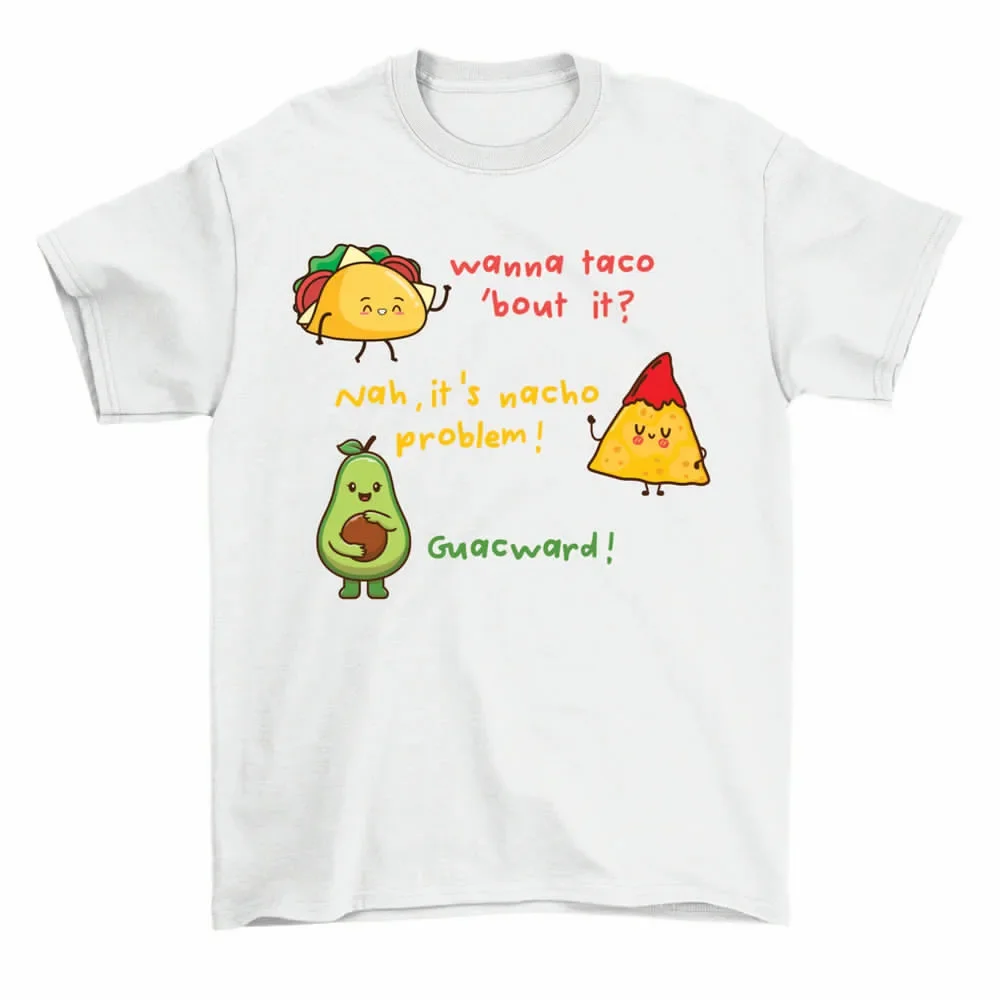 Wanna Taco Bout It Nacho Problem Funny Avocado Food Pun T-Shirt Men Women High Quality 100%Cotton Short Sleeve