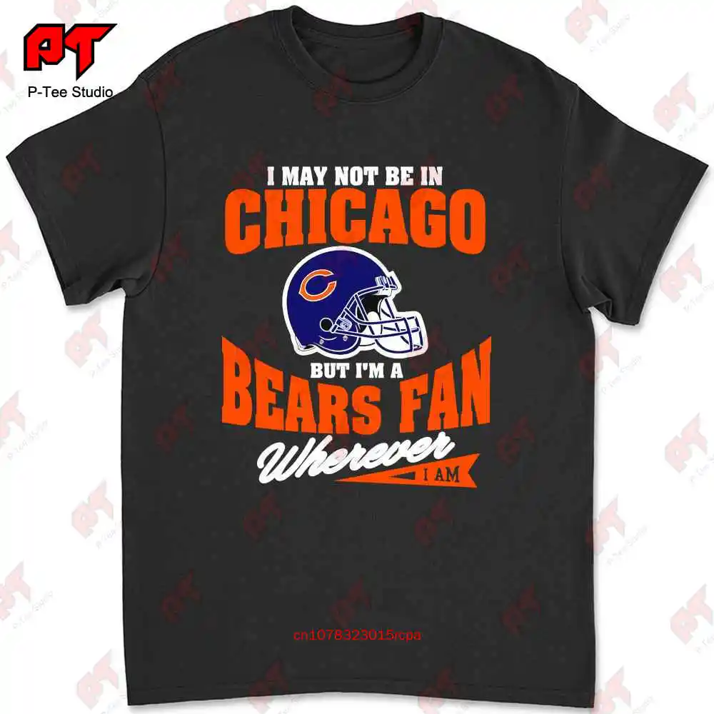 I May Not Be In Chicago But Im A Bears Fan Wherever T-shirt RAED