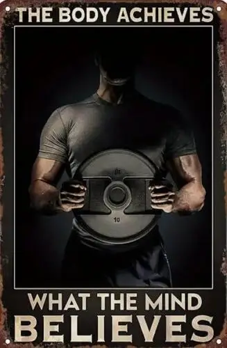 WEIGHTLIFTING MOTIVATIONAL METAL TIN SIGN THE BODY ACHIEVE WHAT THE MIND BELIEVE sign