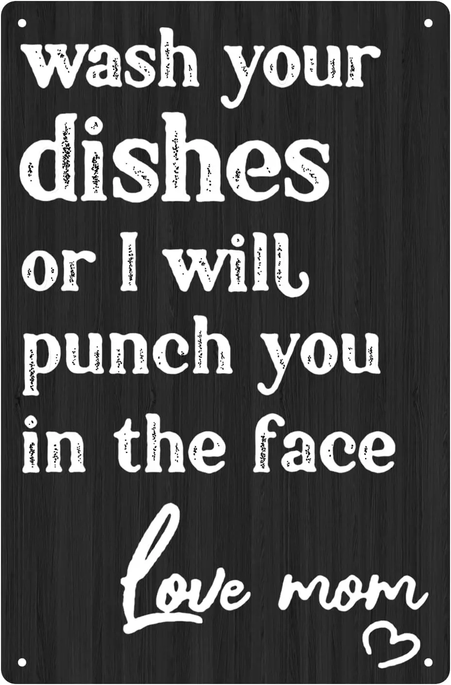 Wash Your Dishes Or I Will Punch You in The Face Love Mom Funny tin sign Retro wall art decoration Novelty metal sign 8x12 inch