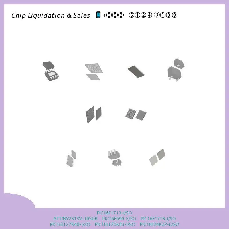 PIC16F1713-I/SO ATTINY2313V-10SUR PIC16F690-E/SO PIC16F1718-I/SO PIC18LF27K40-I/SO PIC18LF26K83-I/SO PIC18F24K22-E/SO