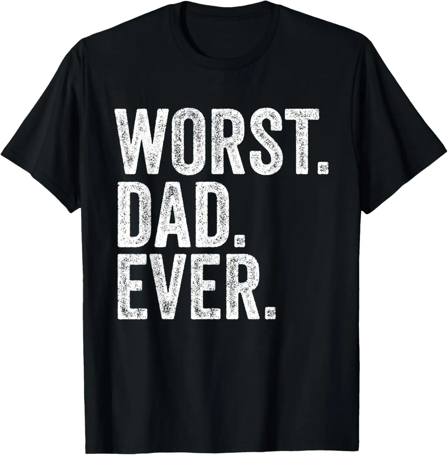 Worst Dad Ever Funny Father's Day Distressed Vintage T-Shirt