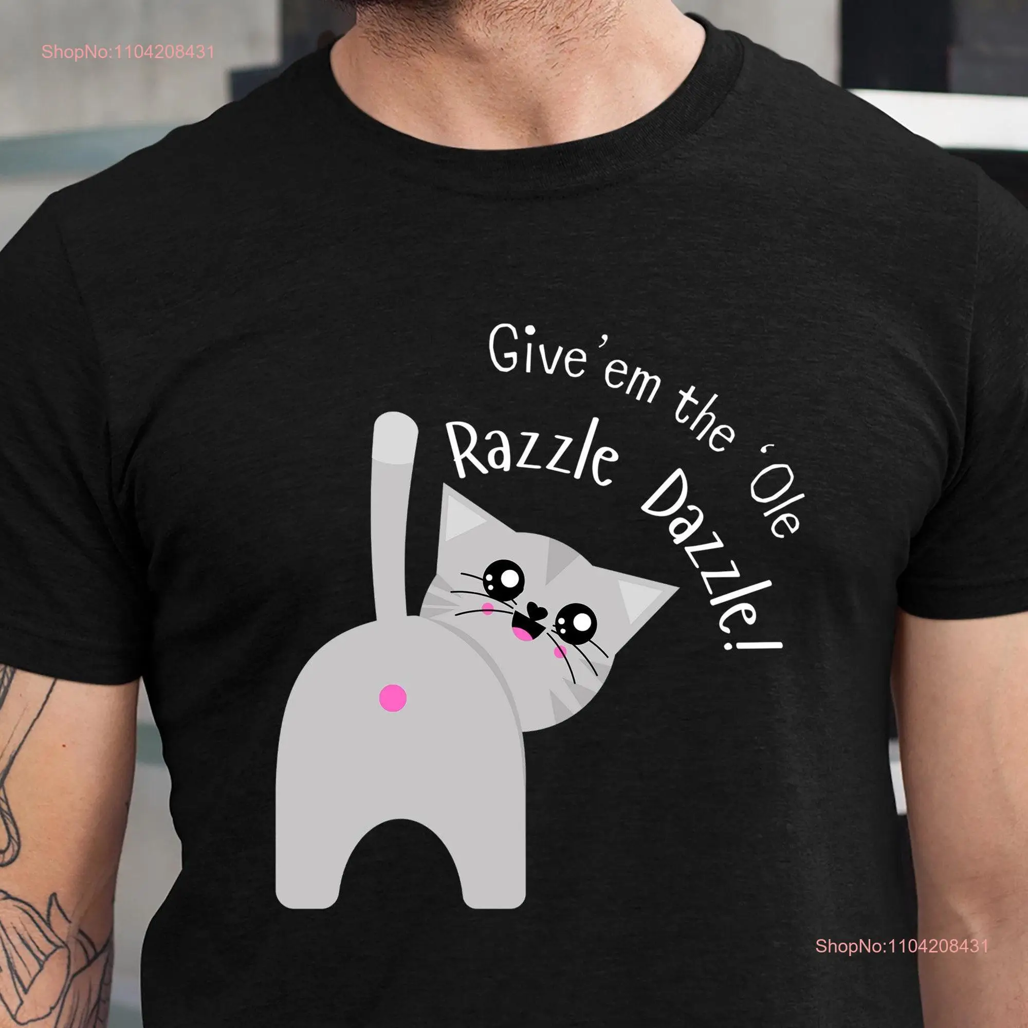 Give 'Em the 'Ole Razzle Dazzle T Shirt Funny Cat Butt  long or short sleeves