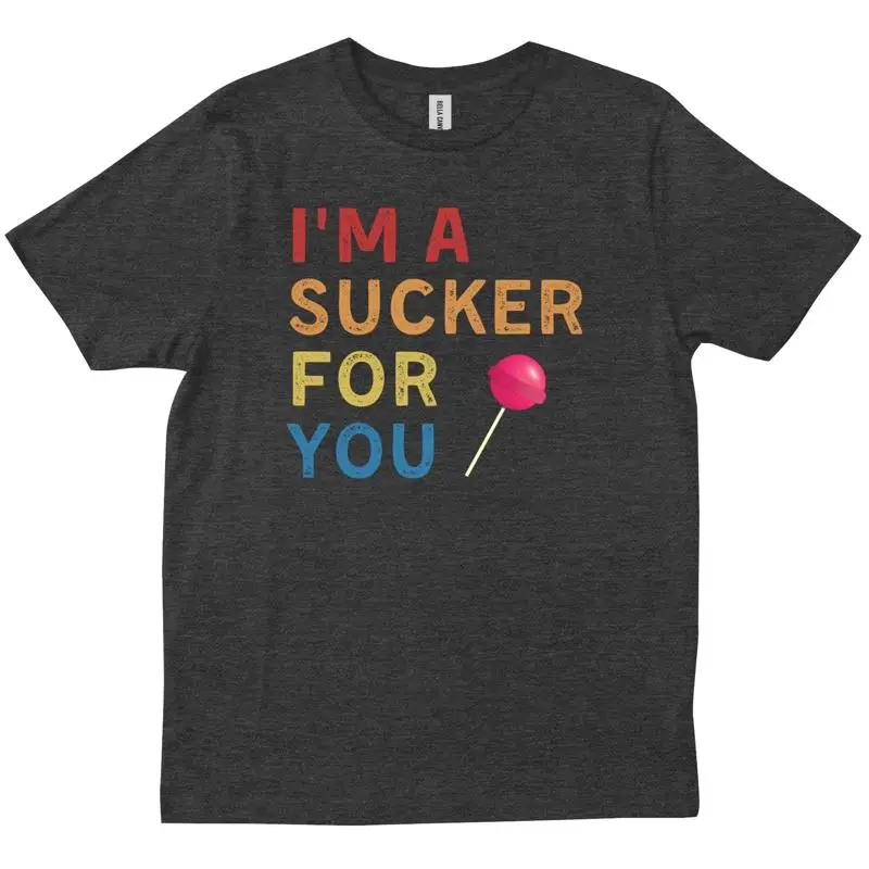 

I m A Sucker For You Candy Pop Music Fans Funny Party Friends New T shirt