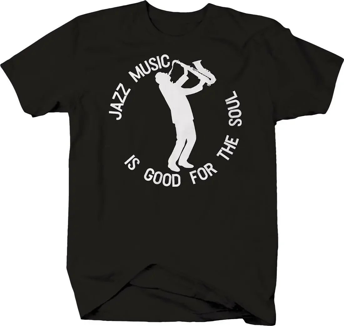 

Jazz Music Is Good for The Soul. Saxophone Musician Classical T-Shirt. Summer Cotton Short Sleeve O-Neck Mens T Shirt New S-3XL