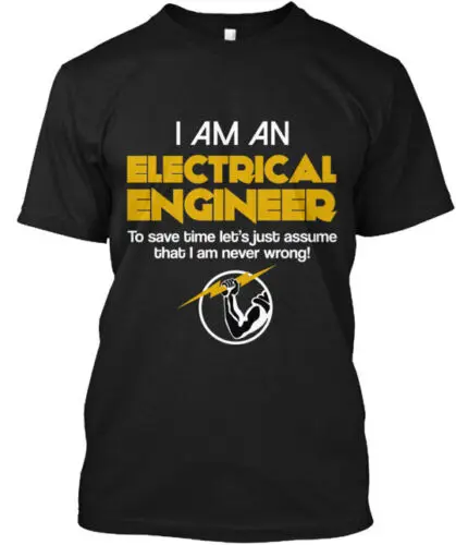 Electrical Engineers Are Always Right T-Shirt Made in the USA Size S to 5XL