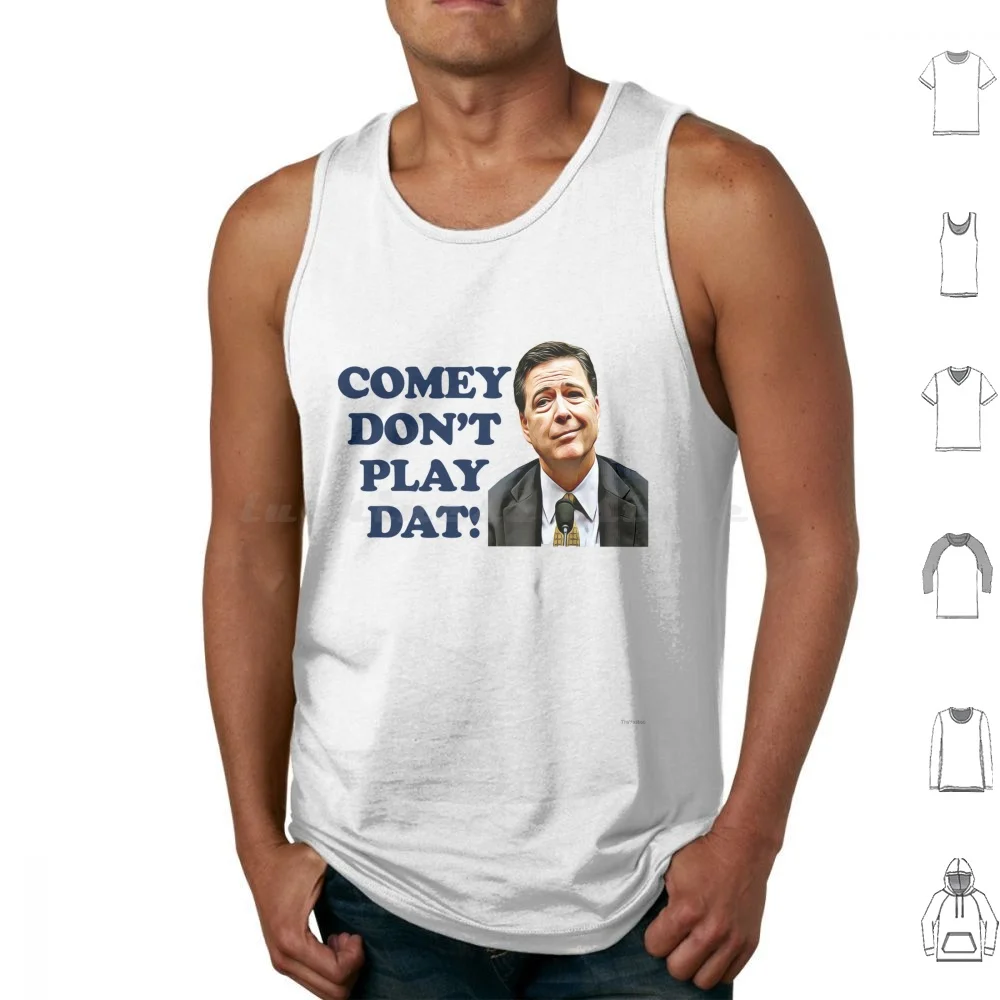 Comey Don't Play Dat Camisetas sin mangas Chaleco sin mangas Comey James Comey Testimony Trump Donald Trump Congreso auditivo Senado nosotros