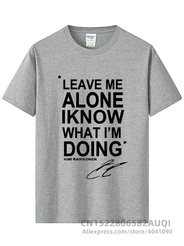 LEAVE ME ALONE I KNOW WHAT I AM DOING KIMI RAIKKONEN Short Sleeve T-shirt Top Cotton Men T Shirt New DIY Style