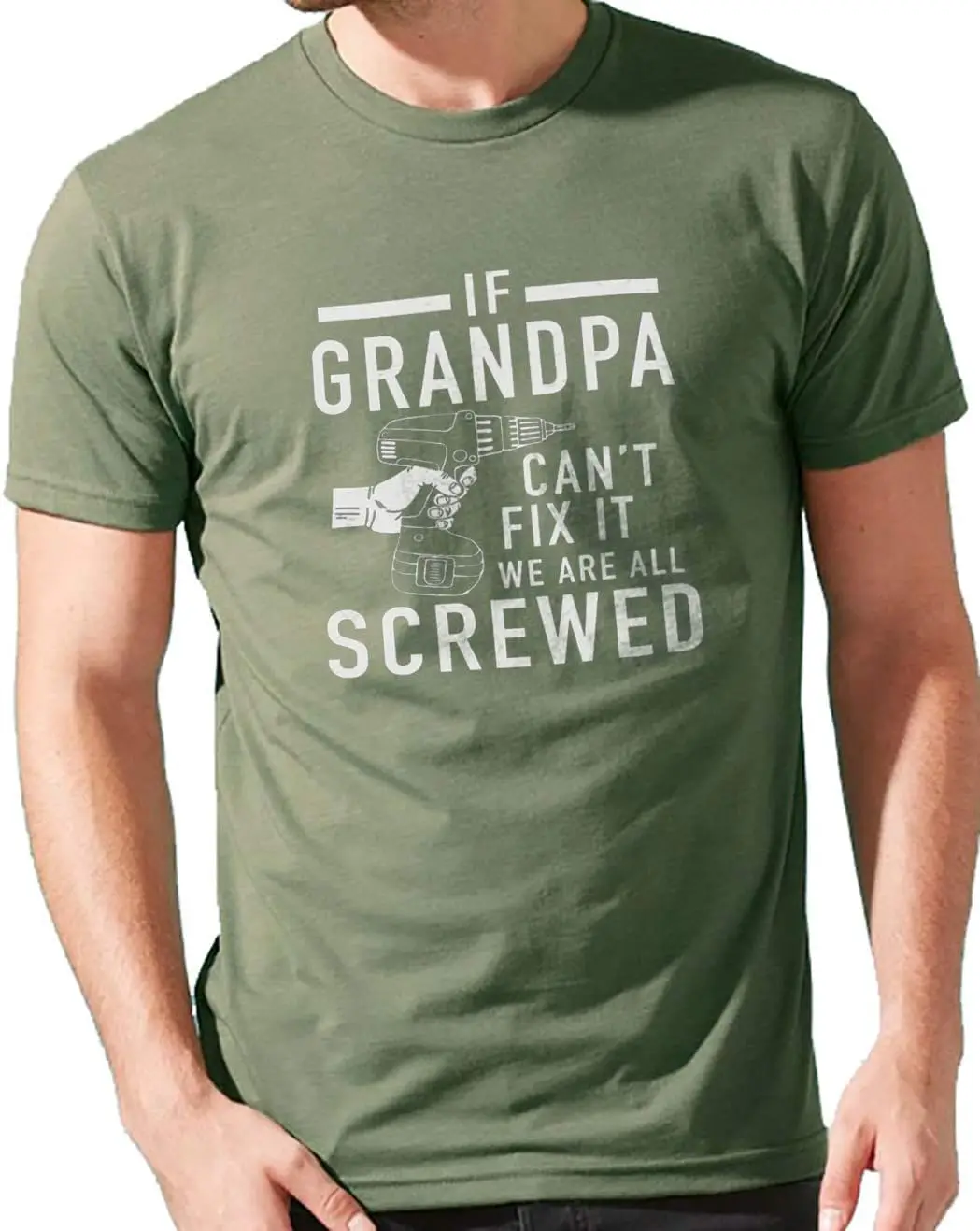 Mens If Grandpa Can't Fix It We are All Screwed Shirt (Medium, Olive Green)