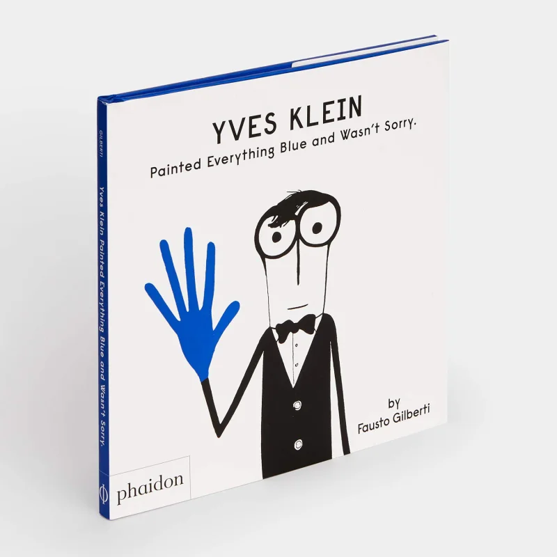 

Fausto GilbertiYves Klein Painted Everything Blue And Wasnt Sorry Fausto Gilberti Phaidon Press 9781838660147 Book
