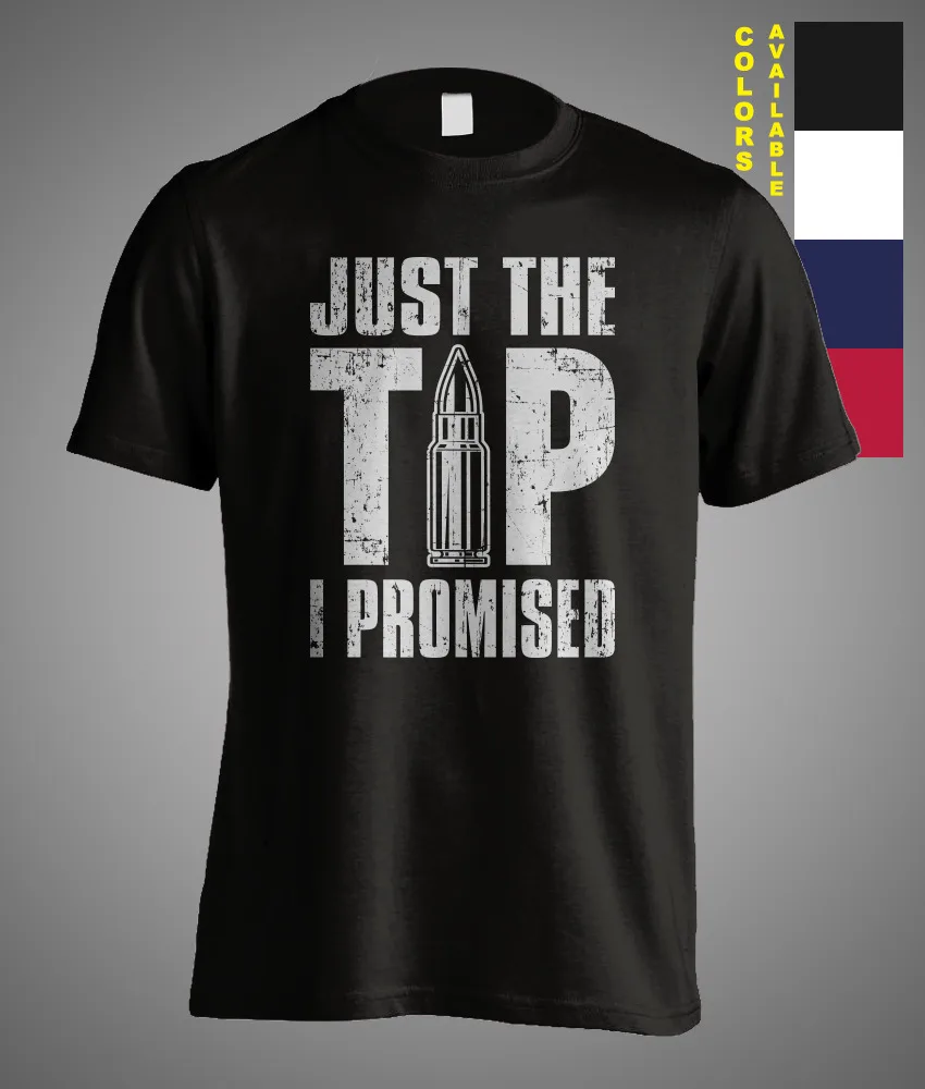 

Just The Tip I Promise Bullet Gun 2nd Amendment Sarcastic Funny Gift T-Shirt