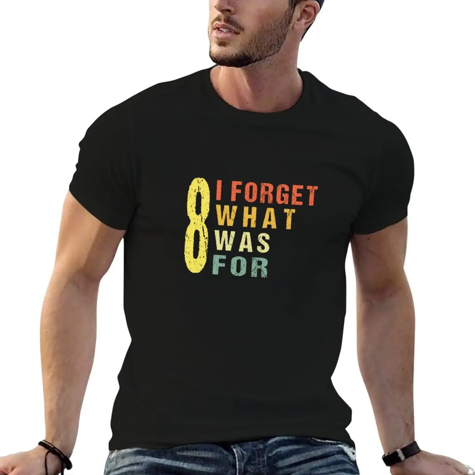 I Forget What Eight Was For Funny Quote men women Shirt, I forget what 8 was for, Song lyric T-Shirt