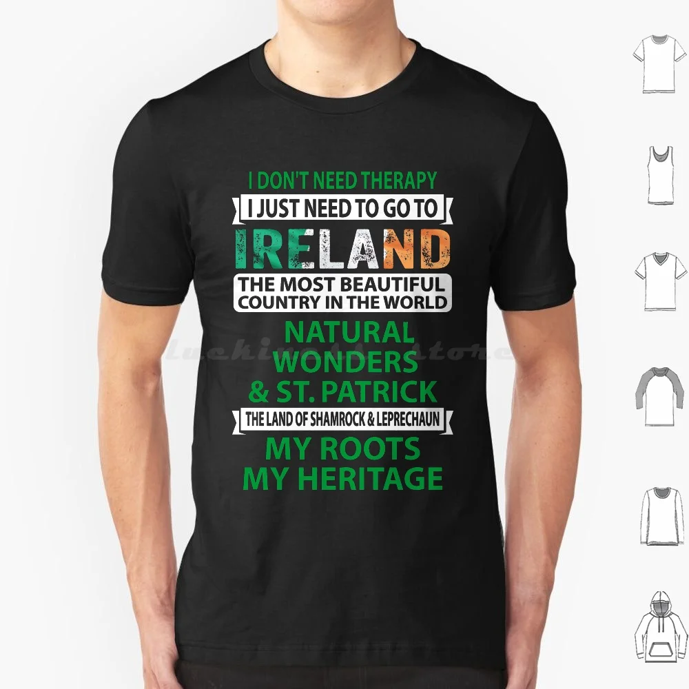 I Don't Need Therapy I Just Need To Go To Ireland T-Shirt T Shirt Cotton Men Women DIY Print Ireland Irish Shamrock Flag Funny