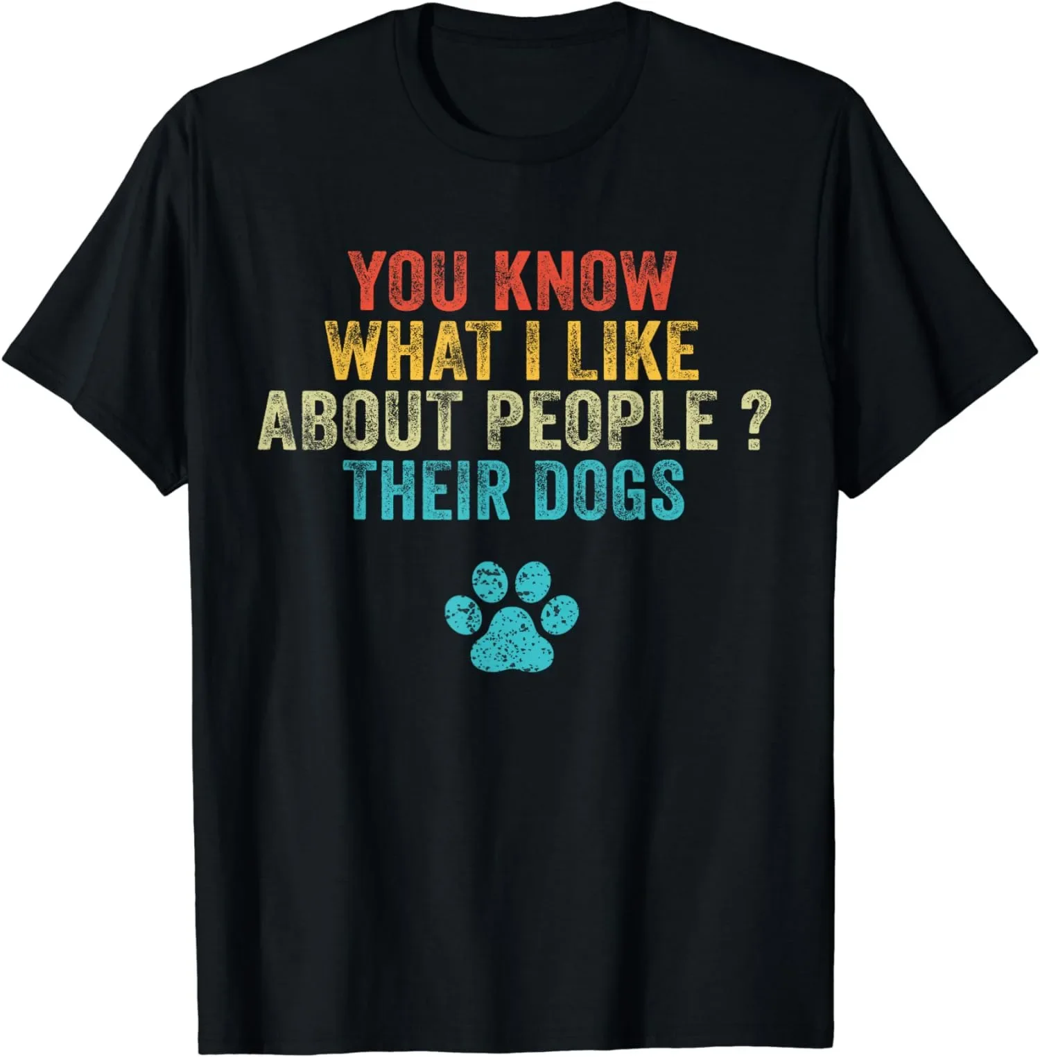 

Funny You Know What I Like About People Their Dogs Unisex T-Shirt