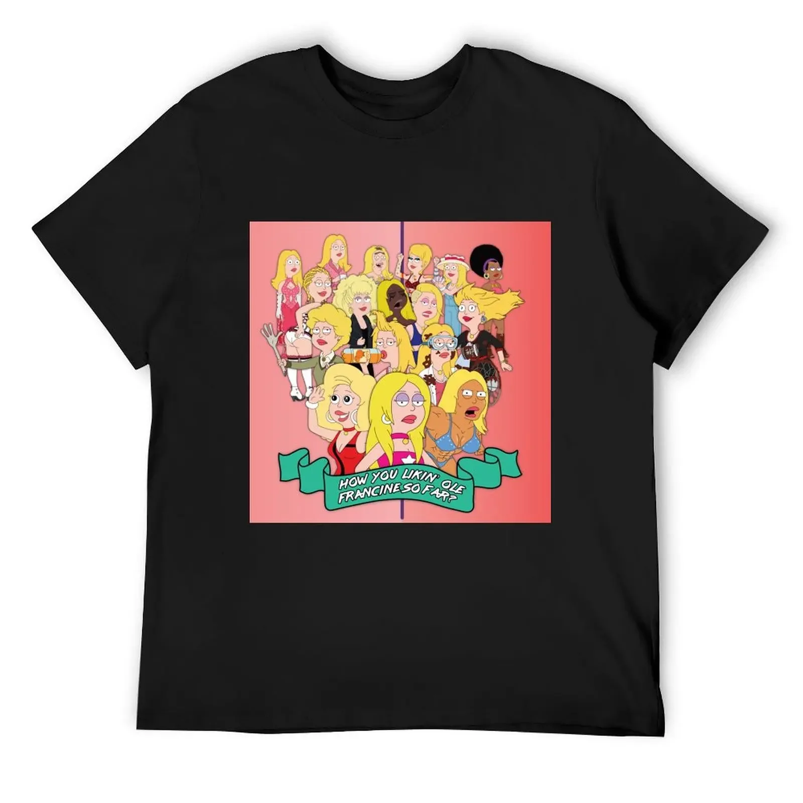 

How You Likin’ Ole Francine So Far T-Shirt boys animal print anime stuff funny gifts mens funny t shirts
