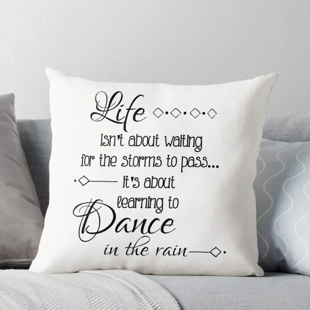 Life Isn't About Waiting For The Storms to Pass, It's About Learning to Dance In The Rain Throw Pillow Custom Cushion pillow