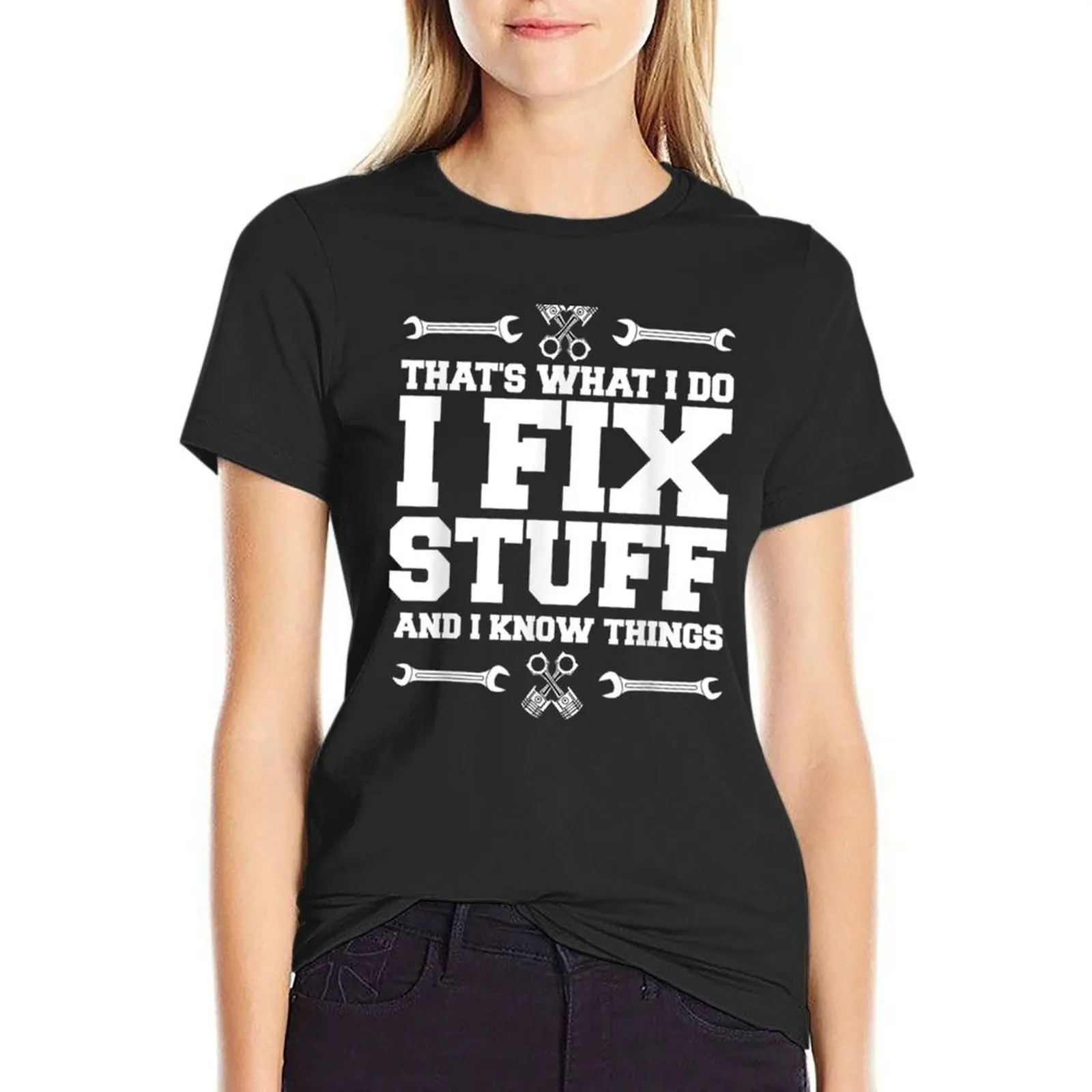 

I Fix Stuff And I Know Things Car Mechanic T-Shirt lady clothes summer clothes Top Women