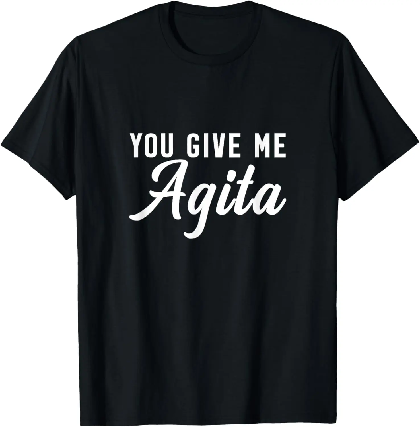 You give me Agita Funny Italian Saying Quote T-Shirt