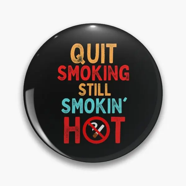 Quit Smoking Still Smokin Hot  Soft Button Pin Brooch Hat Cartoon Funny Badge Jewelry Collar Fashion Clothes Metal Cute Gift