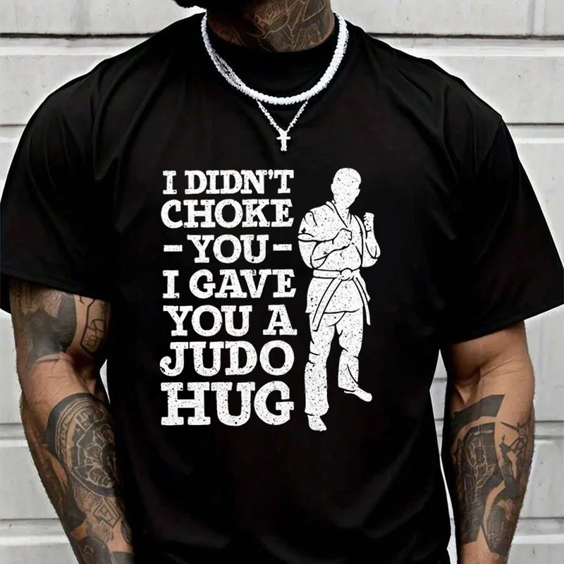 

Men's And Women's T-shirt I Didn't Choke You, I Gave You A Judo Hug Summer New Tee Short-sleeved Spring Autumn MotoTop