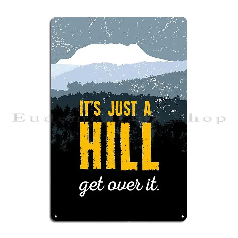 It S Just A Hill Get Over It Motivation Shirt Gift Metal Plaque Poster Party Plaques Living Room Wall Decor Designer