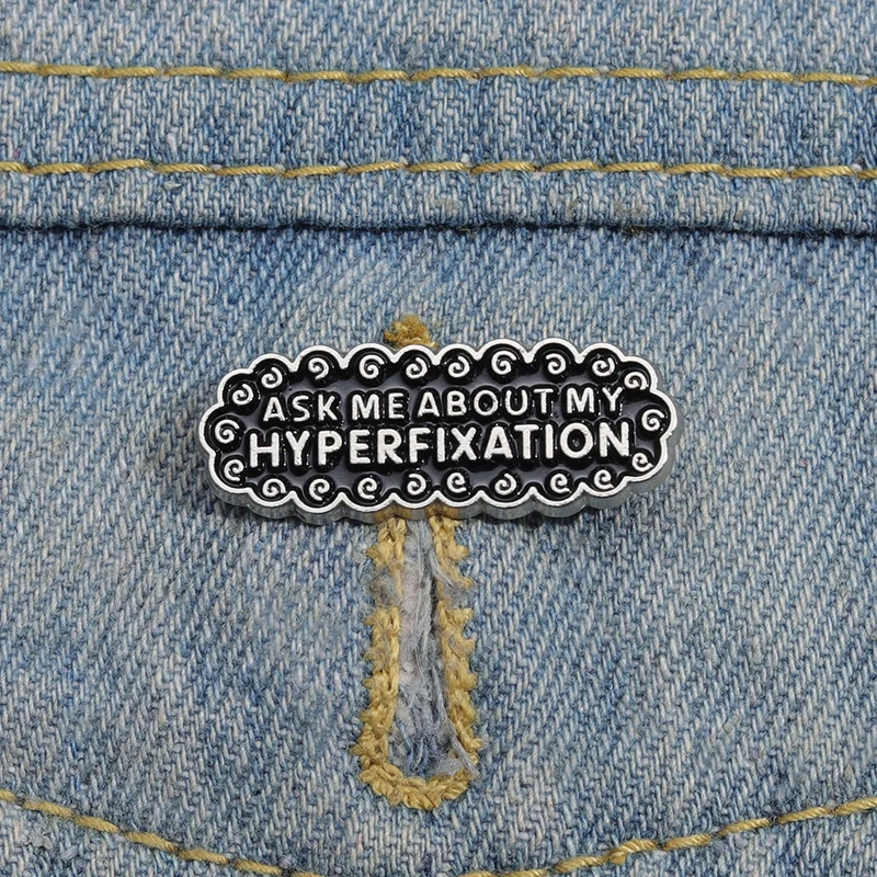 Ask Me About My Hyperfixatio Enamel Pins Custom Autism ADHD Brooches Lapel Badges Punk  Jewelry Gift for Friends