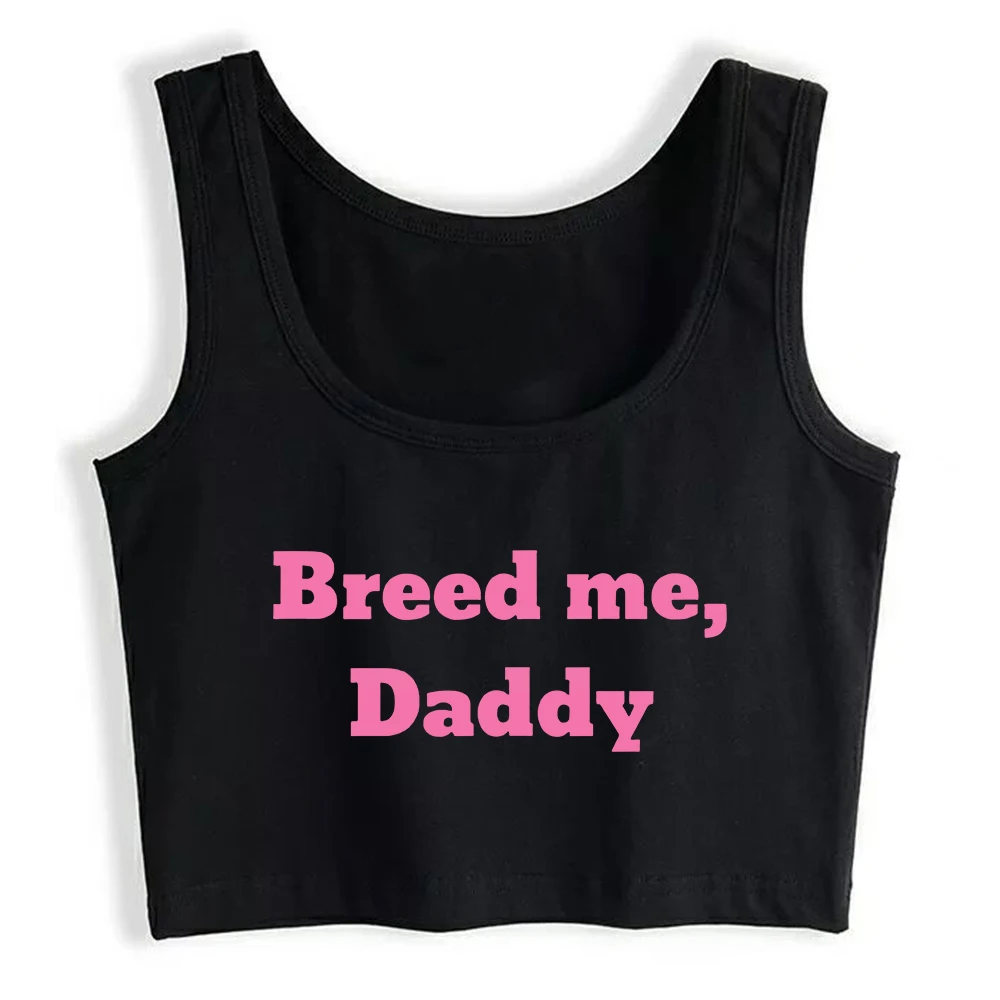 Breed me, Daddy Design Cotton Sexy Crop Top Sugar Baby Humorous Flirting Submissive Style Tank Tops Hotwife Naughty Camisole