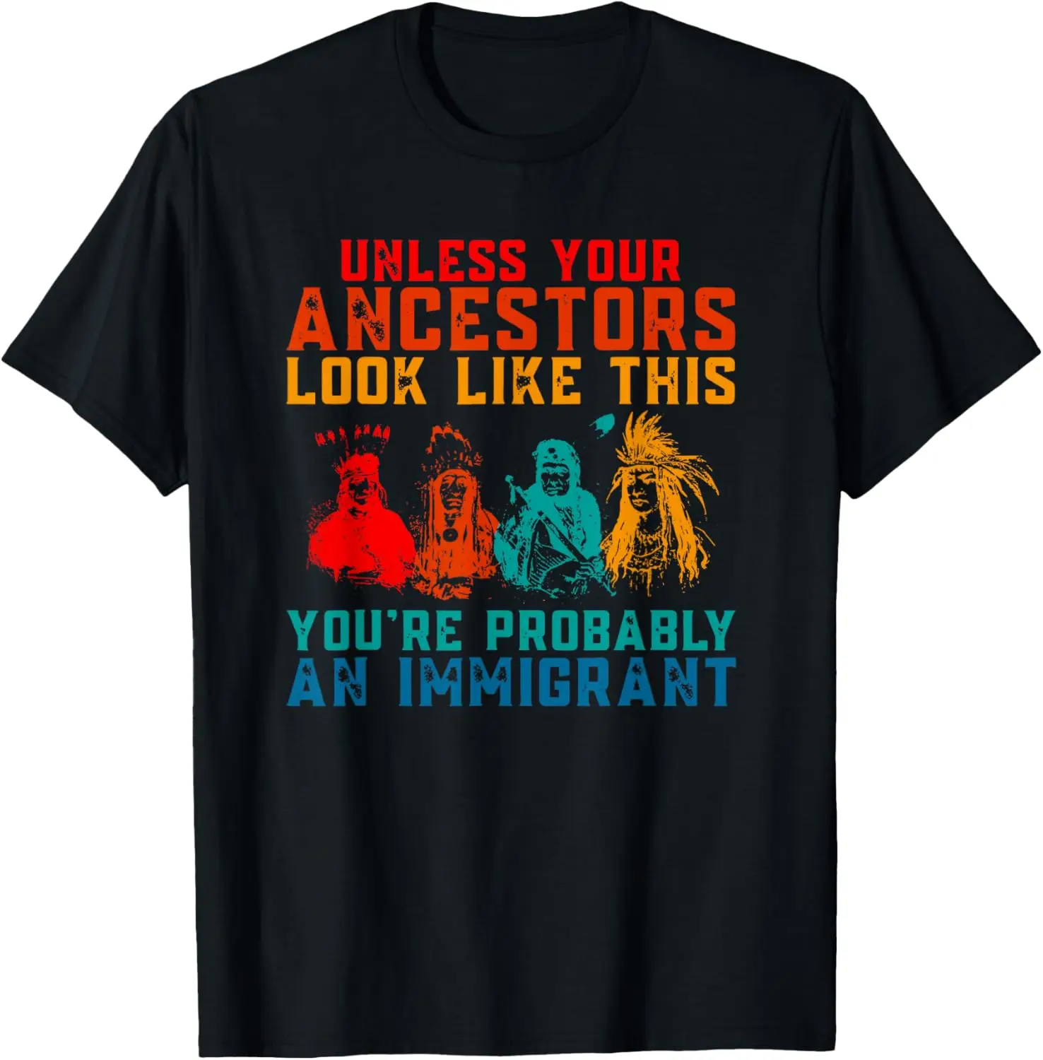 Unless Your Ancestors Look Like This Quote T-Shirt