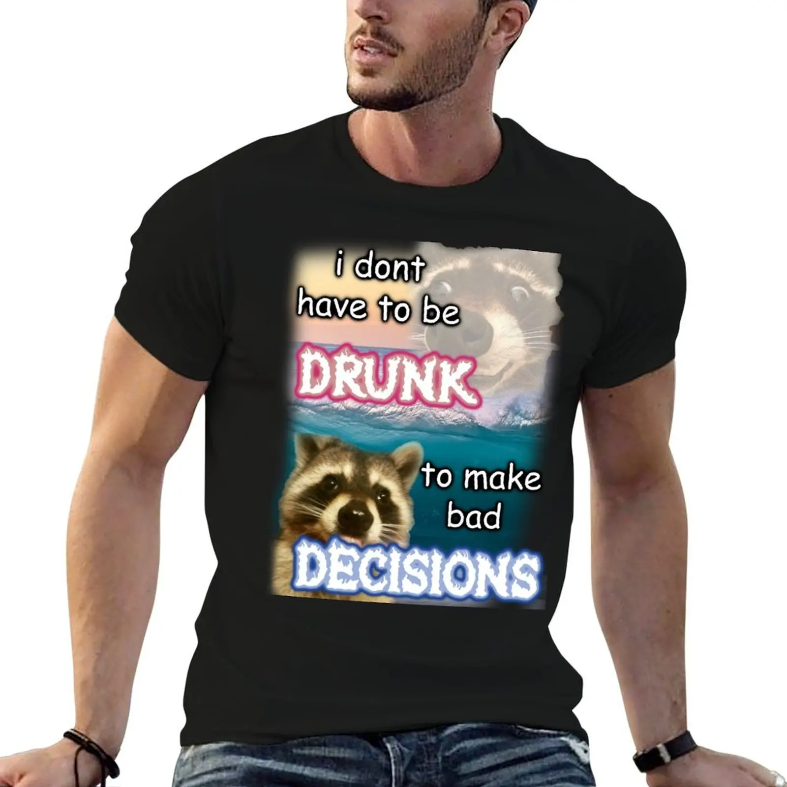 i dont have to be drunk to make bad decisions ver2 T-Shirt custom t shirt korean fashion shirts graphic tees funny t shirts men