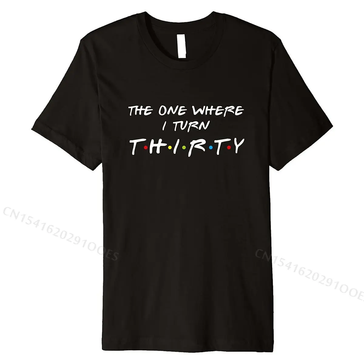 The One Where I Turn Thirty 30 Birthday Funny Graphic Premium T-Shirt T Shirts Tops Shirt for Men New Arrival Cotton T Shirt