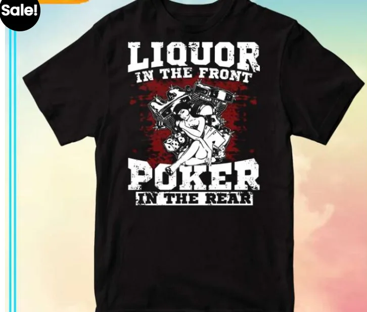 Liquor In The Front Poker In The Rear Unisex T-Shirt