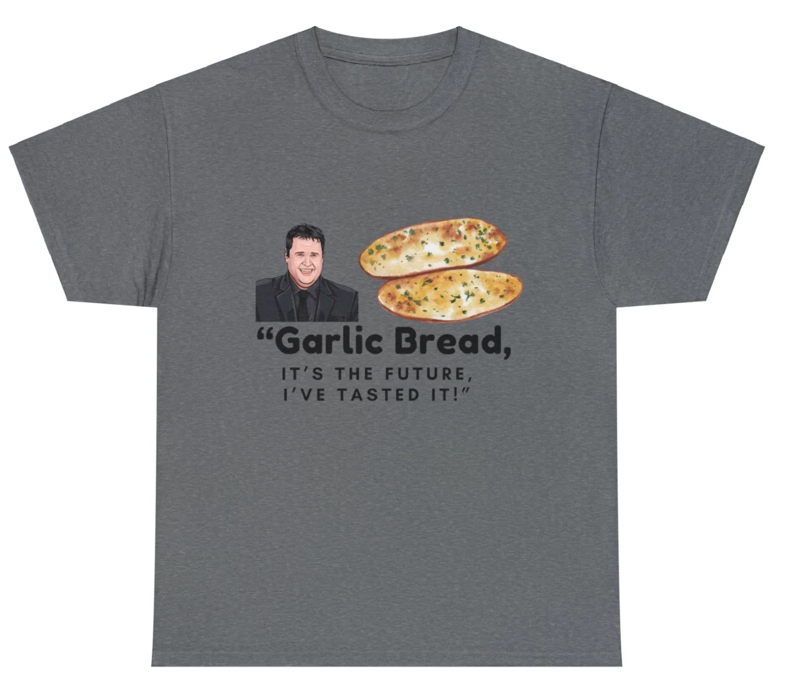 

Peter Kay Garlic Bread Joke T-Shirt/Tee/Top with a unique design. Unisex