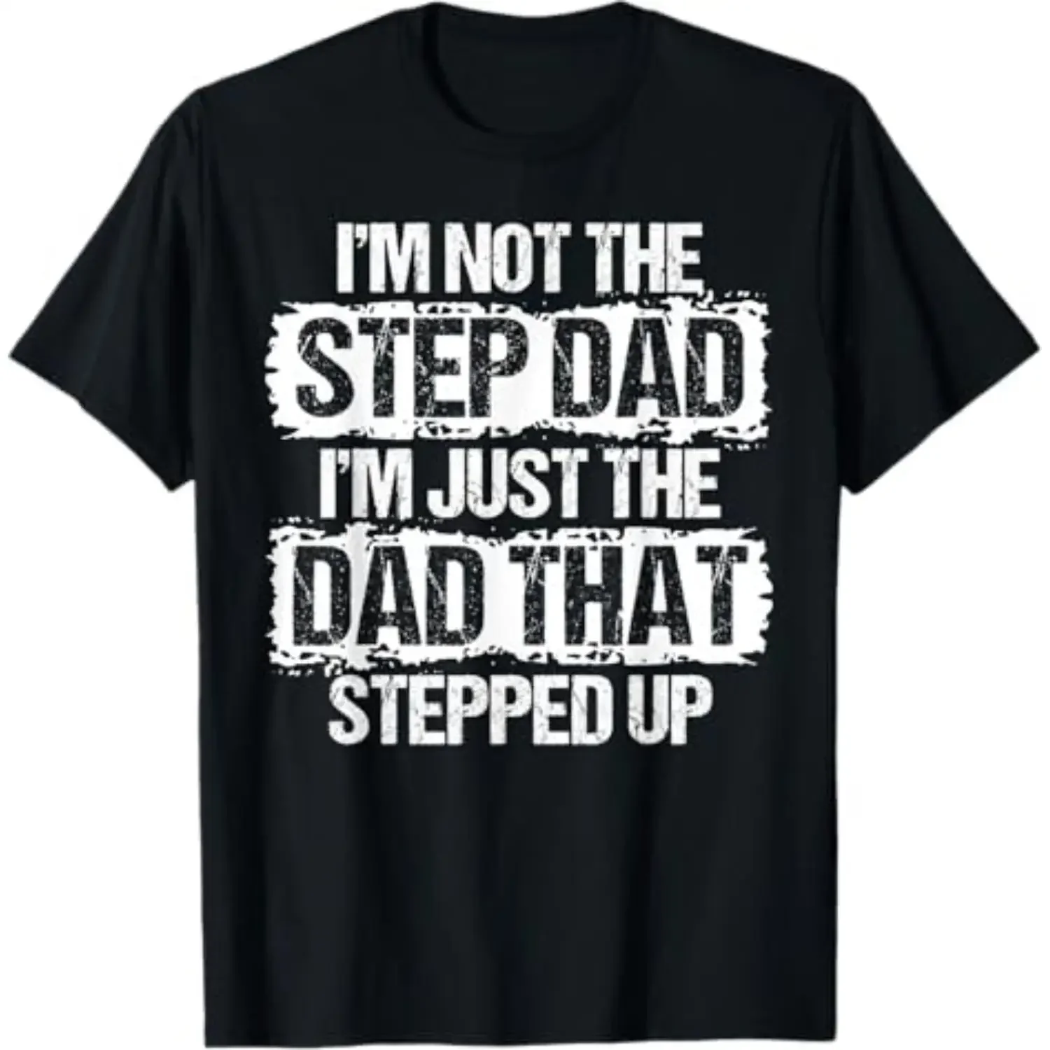 I'm not the Stepdad I'm just Dad that Stepped Up Step Dad T-Shirt Family Tees Mens