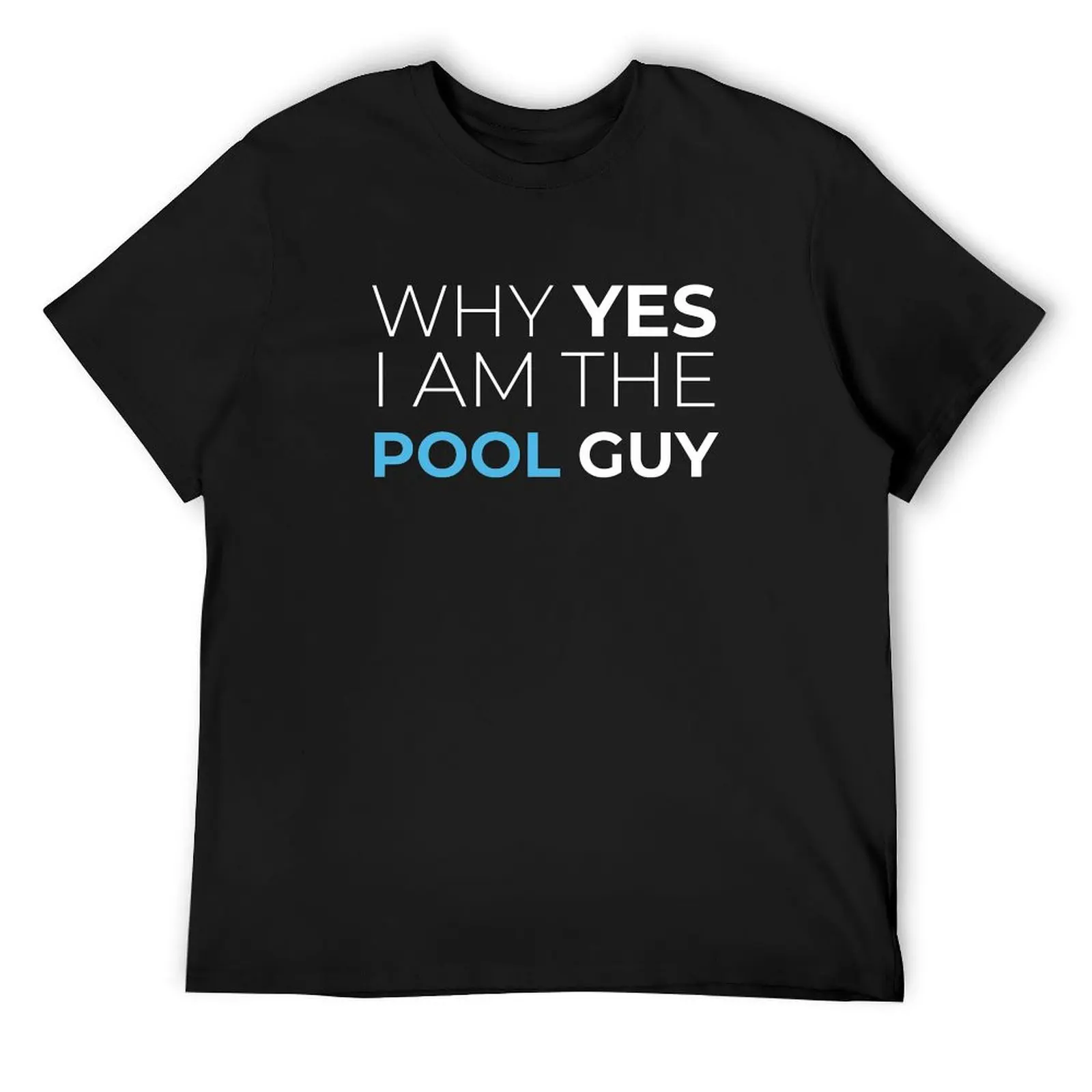 

Why Yes I am The Pool Guy T-Shirt graphics baggy shirts anime mens funny t shirts