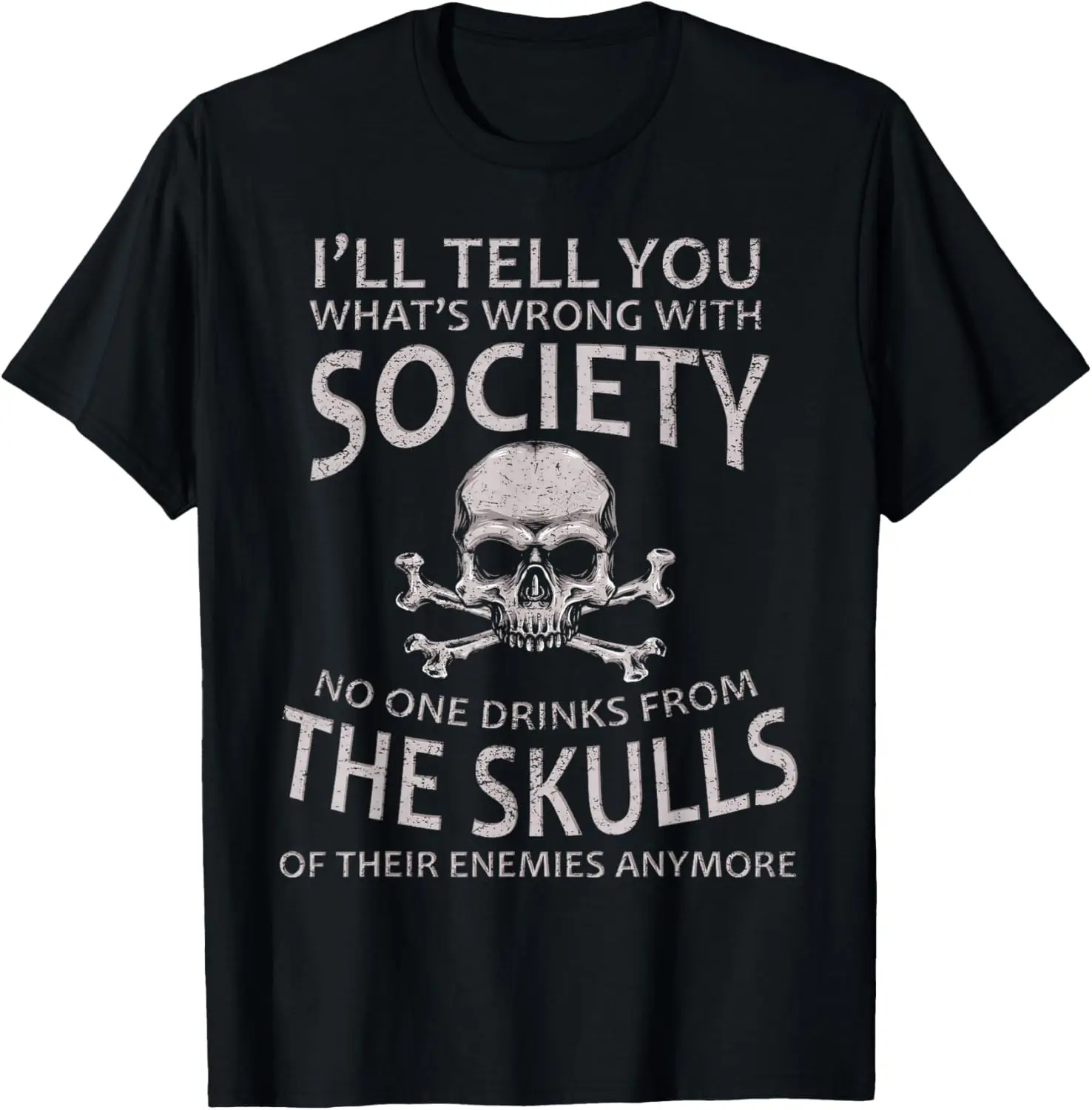 I'll Tell You What's Wrong With Society Funny Viking T-Shirt