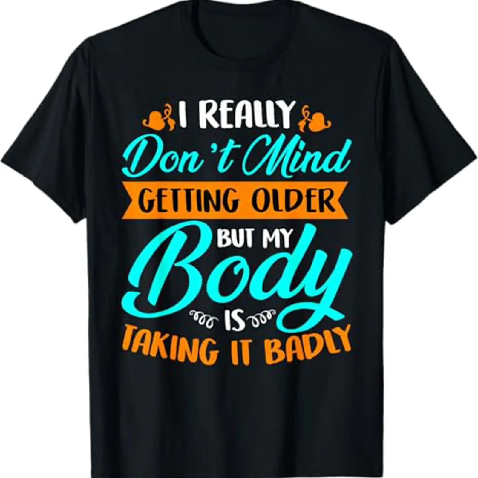 I Really Don't Mind Getting Older My Body Is Taking It Badly T Shirt vintage Washed designer clothes Breathable Casual homme
