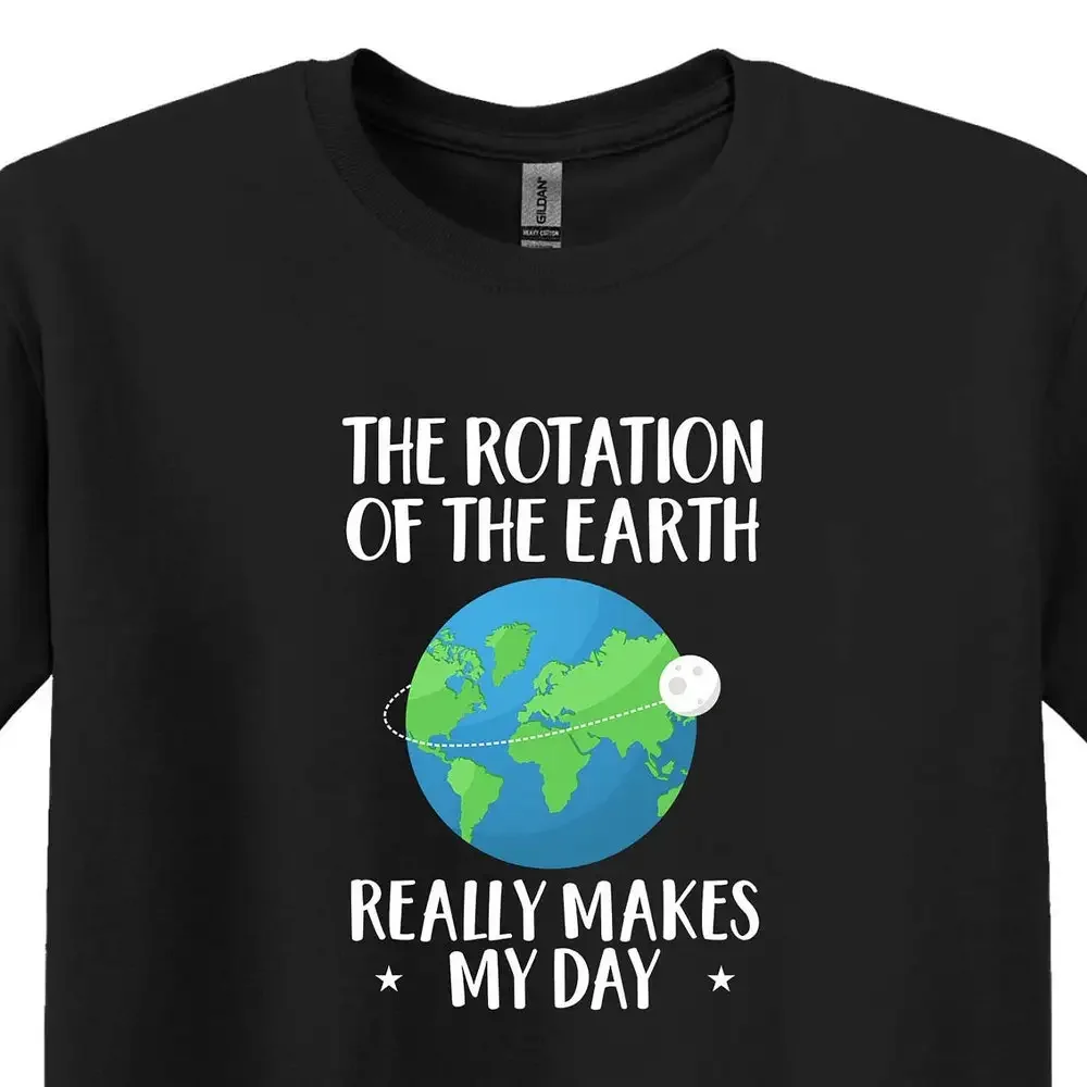 The Rotation Of Earth Really Makes My Day T Shirt Sarcastic Funny Science Student