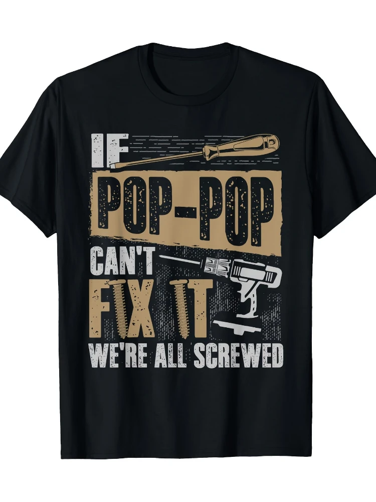 Grandpa Shirt If Pop-Pop Can't Fix It We're All Screwed pattern design-100% cotton O-neck short sleeve printed men's T-shirt.