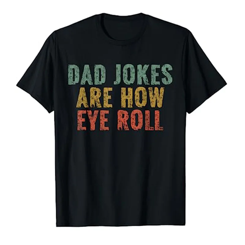 Dad Jokes Are How Eye Roll Funny Dad Gift Papa Father Day T-Shirt Mens Fashion Daddy Graphic Letter Tee Top Short Sleeve Blouses