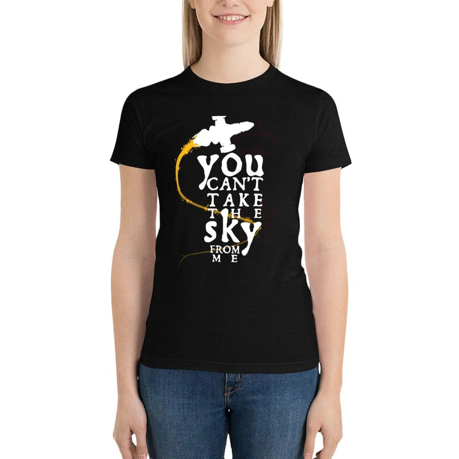 

You can't take the sky from me - white text variant T-Shirt summer clothes lady clothes T-shirt Women