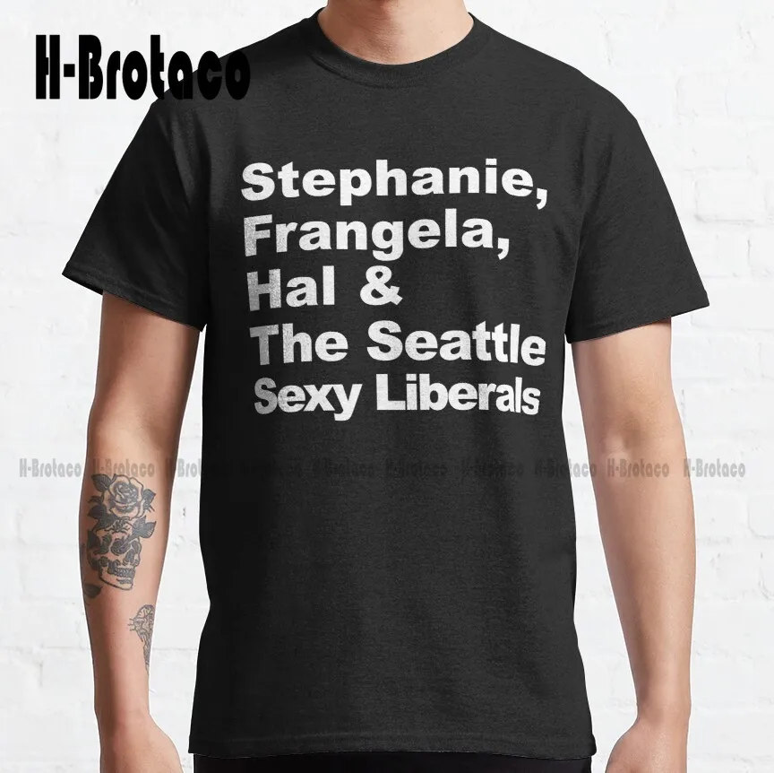 Stephanie, Frangela, Hal & The Seattle Sexy Liberals Classic T-Shirt 2Xl Shirts For Men Outdoor Simple Vintag Casual T Shirts