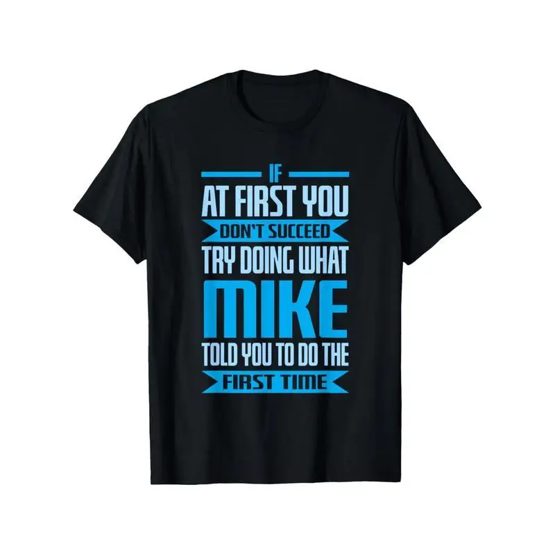 

Funny Mike Name Try Doing What Mike Told You To Do T-Shirt, 100% Pure Cotton Mike T-Shirt For , Fabric Weight: 180g, Round Neck