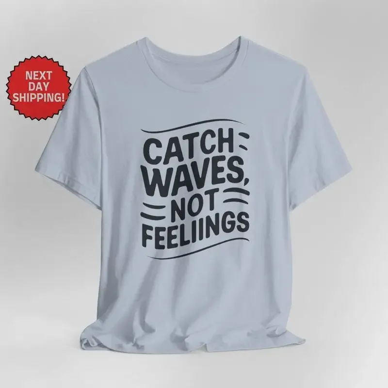 

Summer Season Catch Waves Not Feelings T Shirt for