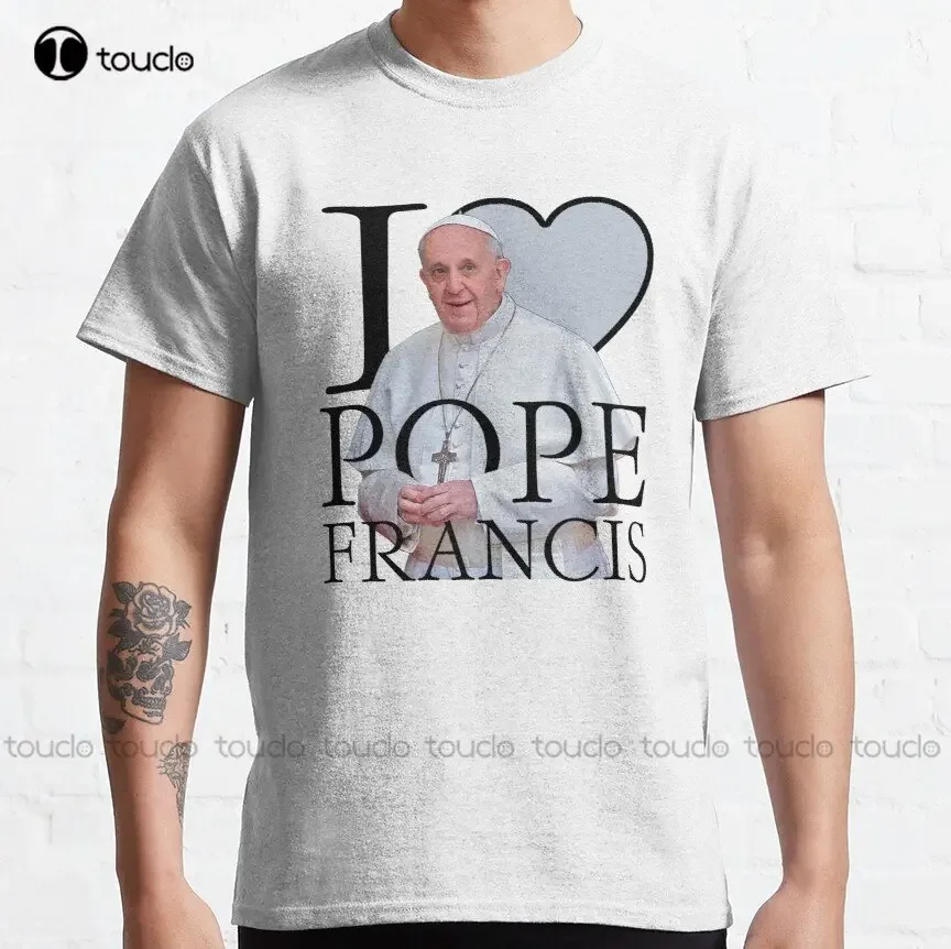 I Love Pope Francis Classic T-Shirt Funny Tshirts Fashion Creative Leisure Funny T Shirts Custom Christmas Gift Pure Cotton New