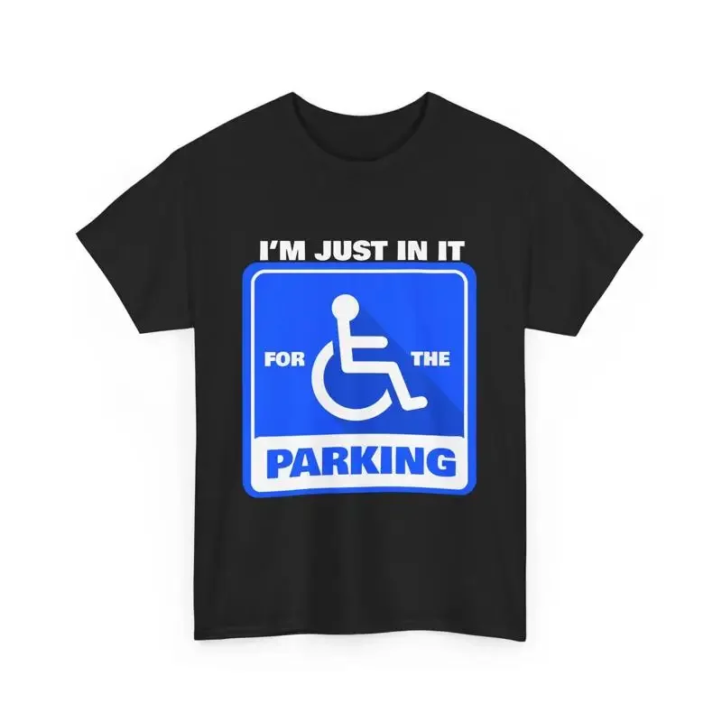 Disabled Wheelchair Funny I'm Just In It For The Parking T Shirt