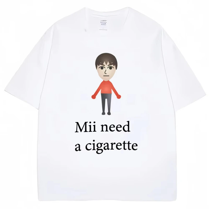 Mii Need A Cigarette Funny Meme T-shirts Women Fashion Summer High Quality Tshirt  Casual T-shirt Streetwear